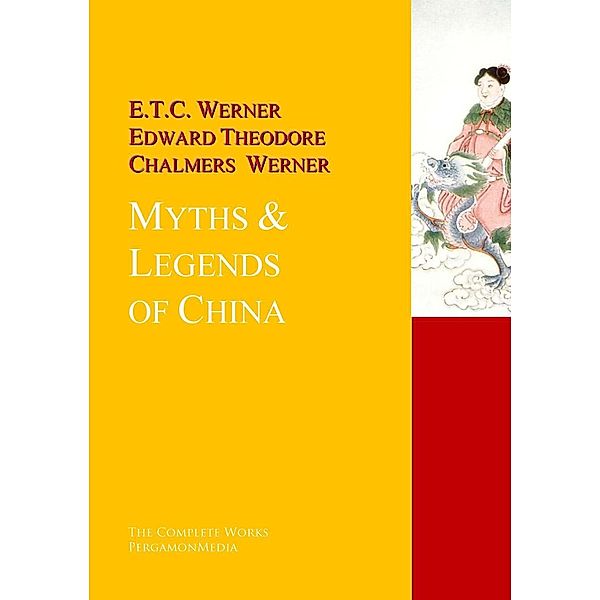 Myths & Legends of China, Edward Theodore Chalmers Werner