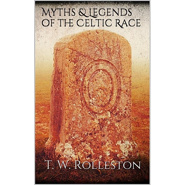 Myths & Legends of the Celtic Race, T. W. Rolleston