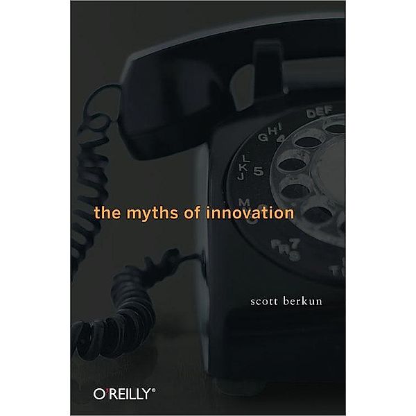 Myths of Innovation / O'Reilly Media, Scott Berkun