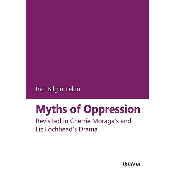 Myths of Oppression: Revisited in Cherrie Moraga's and Liz Lochhead's Drama, Inci Bilgin Tekin