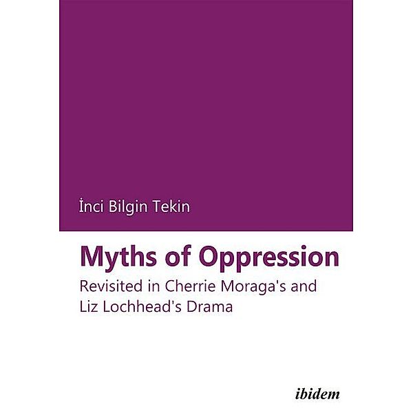 Myths of Oppression: Revisited in Cherrie Moraga's and Liz Lochhead's Drama, Inci Bilgin Tekin