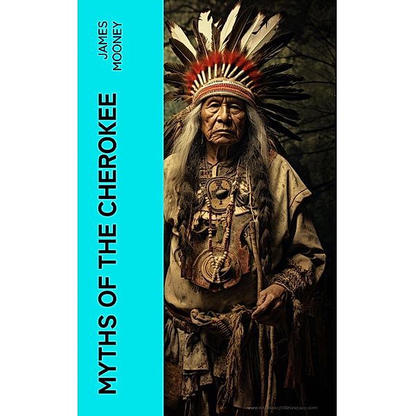 Myths of the Cherokee, James Mooney