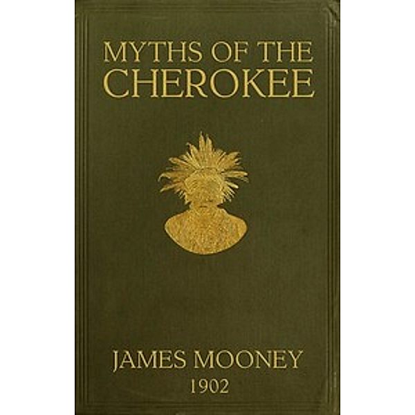 Myths of the Cherokees, James Mooney
