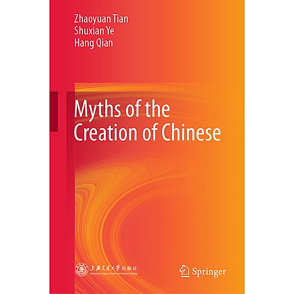Myths of the Creation of Chinese, Zhaoyuan Tian, Shuxian Ye, Hang Qian