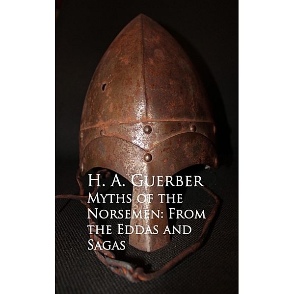 Myths of the Norsemen: From the Eddas and Sagas, H. A. Guerber