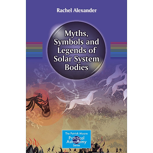Myths, Symbols and Legends of Solar System Bodies, Rachel Alexander