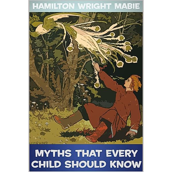 Myths that Every Child Should Know, Hamilton Wright Hamilton Wright Mabie