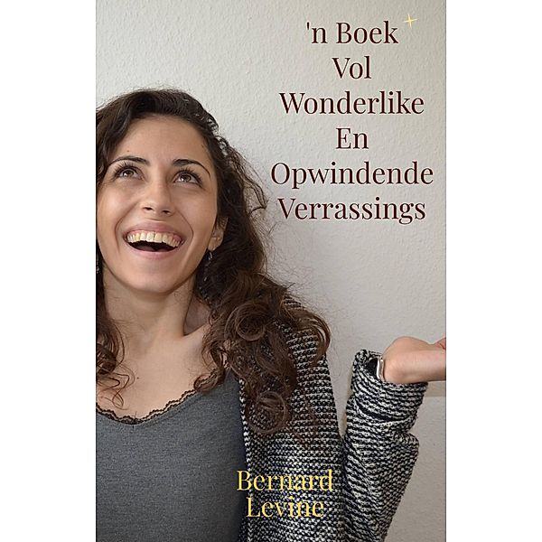 'n Boek Vol Wonderlike En Opwindende Verrassings, Bernard Levine