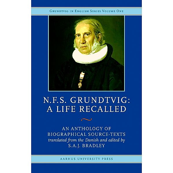 N.F.S. Grundtvig, A Life Recalled / Skrifter udgivet af Grundtvig Selskabet Bd.37