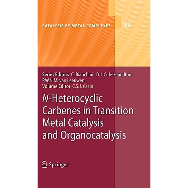 N-Heterocyclic Carbenes in Transition Metal Catalysis and Organocatalysis / Catalysis by Metal Complexes Bd.32