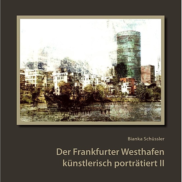 N. N: Der Frankfurter Westhafen künstlerisch porträtiert II, Bianka Schüssler