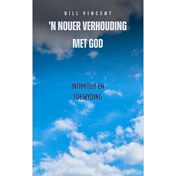 'n Nouer Verhouding Met God, Bill Vincent