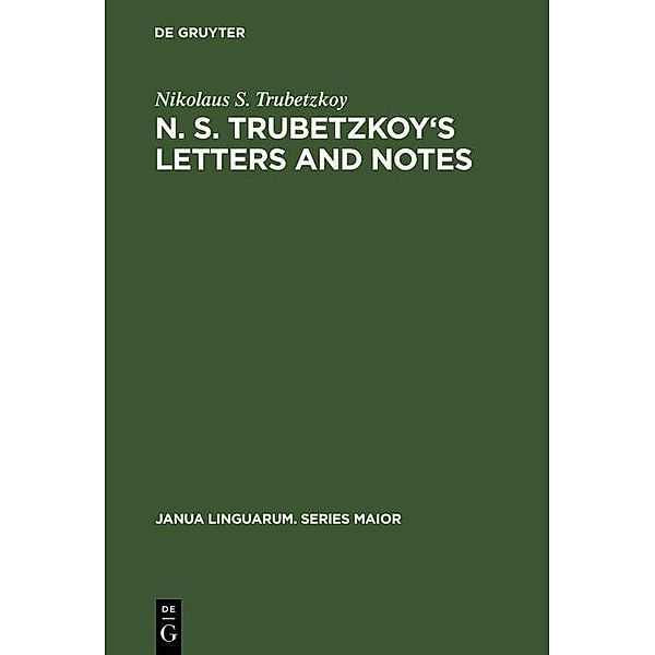 N. S. Trubetzkoy's Letters and Notes / Janua Linguarum. Series Maior Bd.47, Nikolaus S. Trubetzkoy