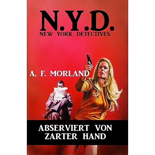 N.Y.D. - Abserviert von zarter Hand (New York Detectives), A. F. Morland