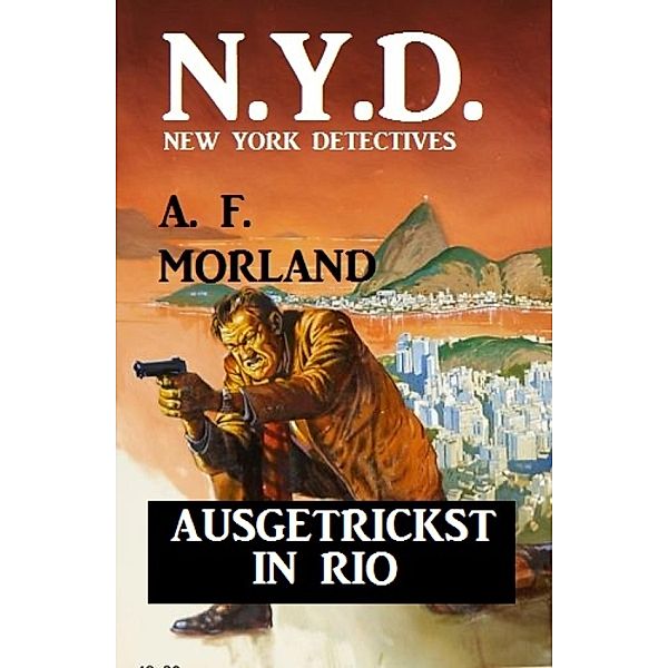 N.Y.D. - Ausgetrickst in Rio (New York Detectives), A. F. Morland