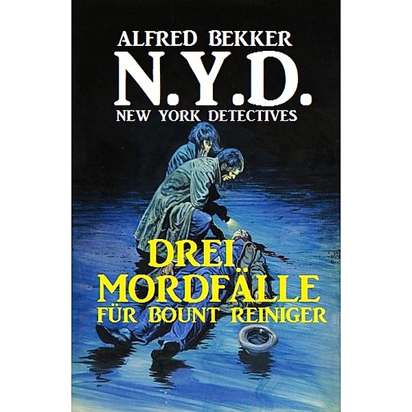 N.Y.D. - Drei Mordfälle für Bount Reiniger (New York Detectives), Alfred Bekker