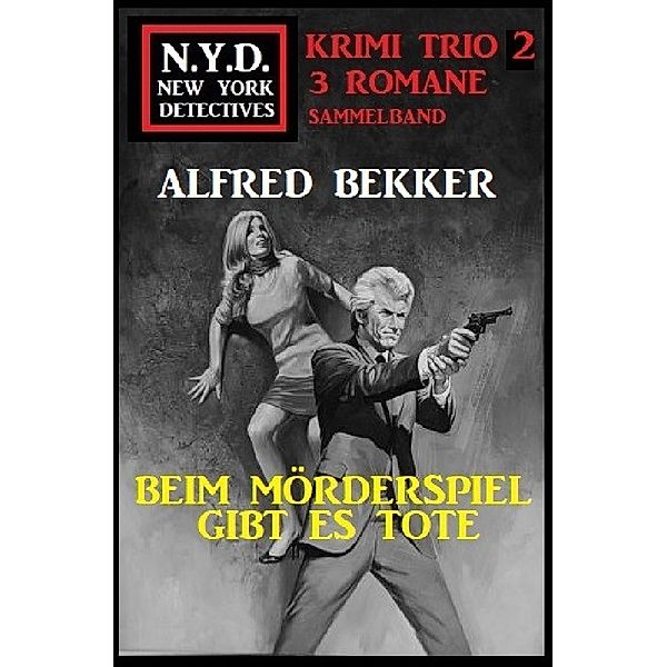 N.Y.D. Krimi Trio 2: Beim Mörderspiel gibt es Tote, Alfred Bekker