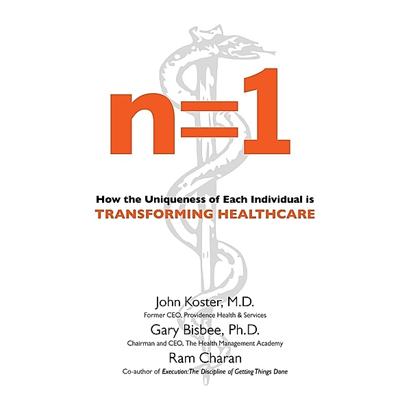 n=1: How the Uniqueness of Each Individual Is Transforming Healthcare / Prospecta Press, John Koster, Gary Bisbee, Ram Charan