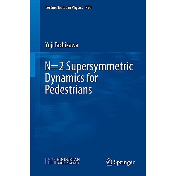 N=2 Supersymmetric Dynamics for Pedestrians / Lecture Notes in Physics Bd.890, Yuji Tachikawa