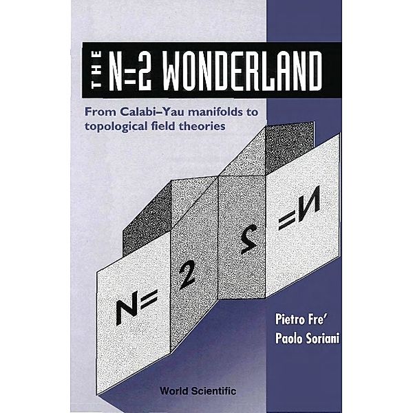 N=2 Wonderland, The: From Calabi-yau Manifolds To Topological Field Theories, Paolo Soriani, Pietro Fre