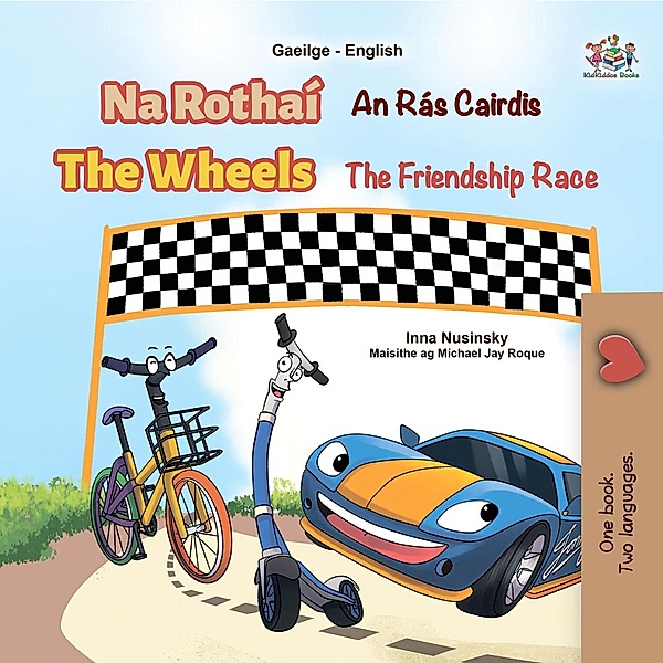 Na Rothaí The Wheels Race An Rás Cairdis  The Friendship (Irish English Bilingual Collection) / Irish English Bilingual Collection, Inna Nusinsky, Kidkiddos Books