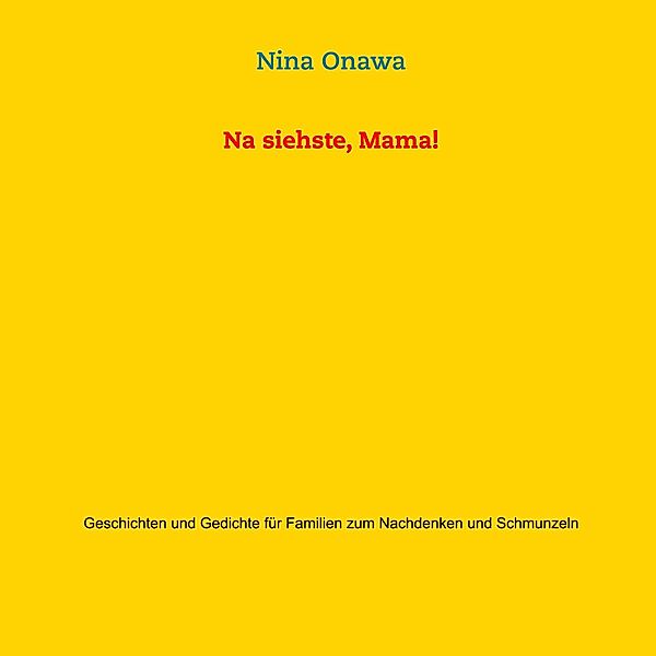 Na siehste, Mama!, Nina Onawa