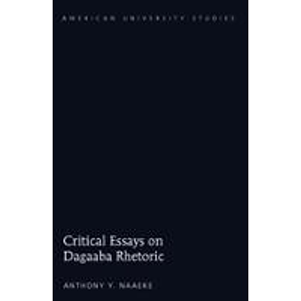 Naaeke, A: Critical Essays on Dagaaba Rhetoric, Anthony Y. Naaeke