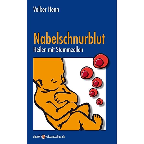 Nabelschnurblut - Heilen mit Stammzellen, Volker Henn