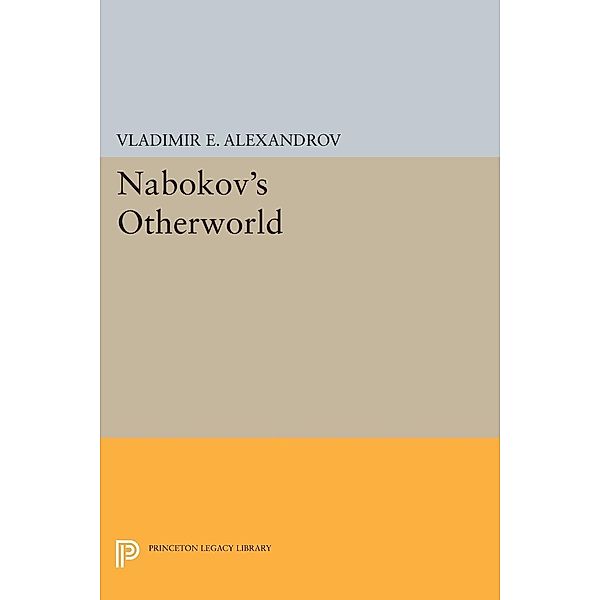 Nabokov's Otherworld / Princeton Legacy Library Bd.1157, Vladimir E. Alexandrov