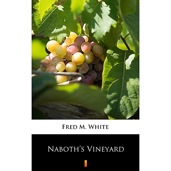 Naboth's Vineyard, Fred M. White
