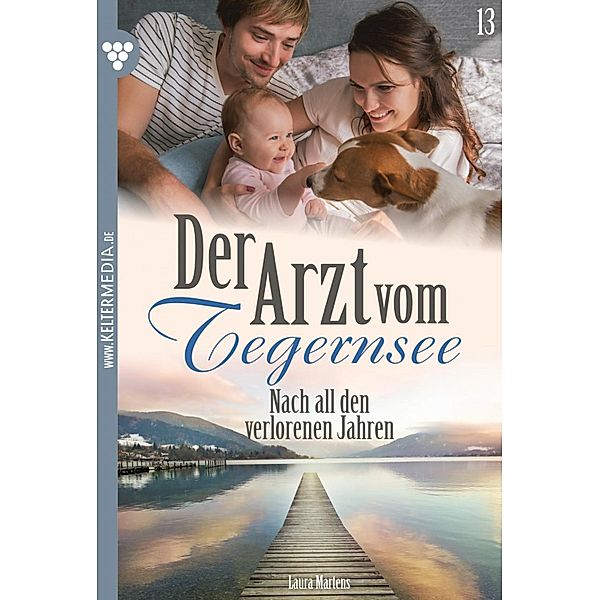 Nach all den verlorenen Jahren / Der Arzt vom Tegernsee Bd.13, Laura Martens