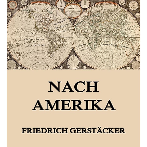 Nach Amerika, Friedrich Gerstäcker