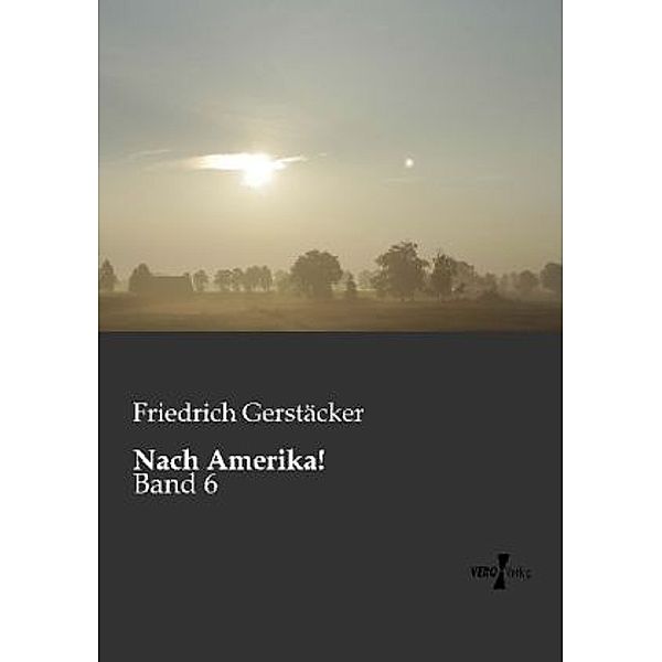 Nach Amerika!, Friedrich Gerstäcker