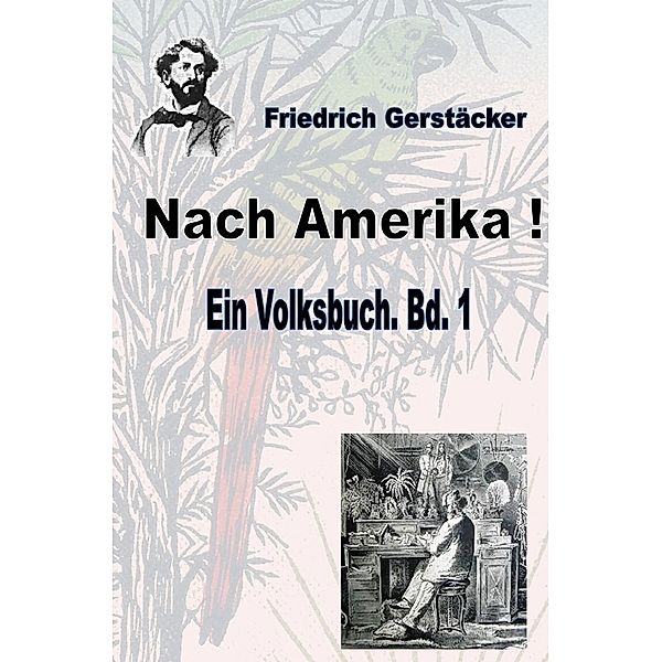 Nach Amerika! Bd. 1, Friedrich Gerstäcker