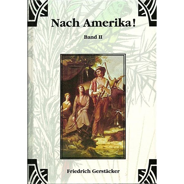 Nach Amerika! Bd. 2, Friedrich Gerstäcker