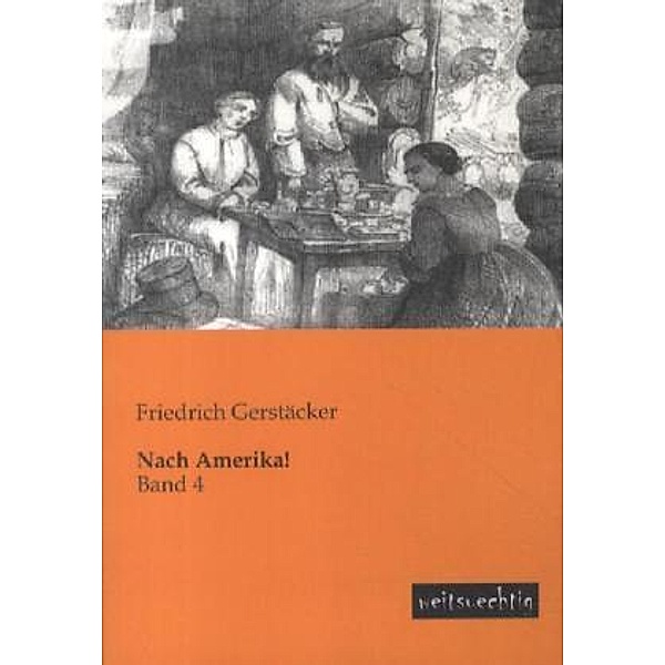 Nach Amerika!.Bd.4, Friedrich Gerstäcker