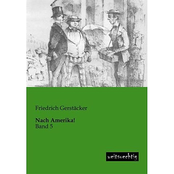 Nach Amerika!.Bd.5, Friedrich Gerstäcker