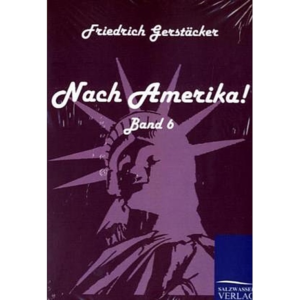 Nach Amerika!.Bd.6, Friedrich Gerstäcker