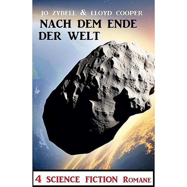 Nach dem Ende der Welt: 4 Science Fiction Romane, Jo Zybell, Lloyd Cooper