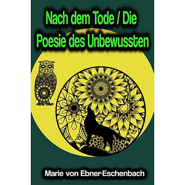 Nach dem Tode / Die Poesie des Unbewussten, Marie von Ebner-Eschenbach