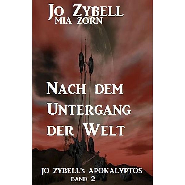 Nach dem Untergang der Welt: Jo Zybell's Apokalyptos Band 2, Jo Zybell, Mia Zorn
