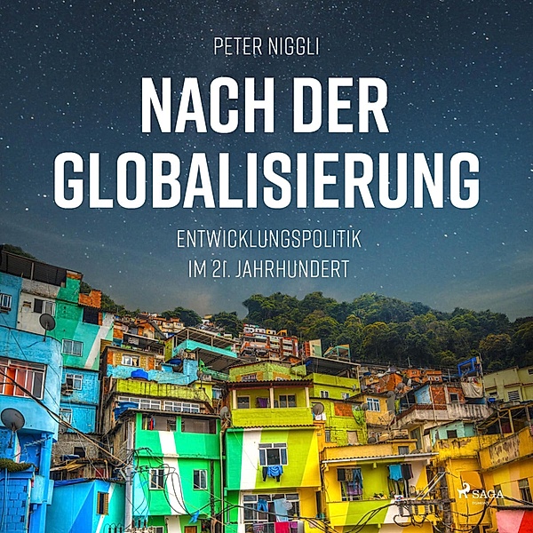 Nach der Globalisierung - Entwicklungspolitik im 21. Jahrhundert (Ungekürzt), Peter Niggli