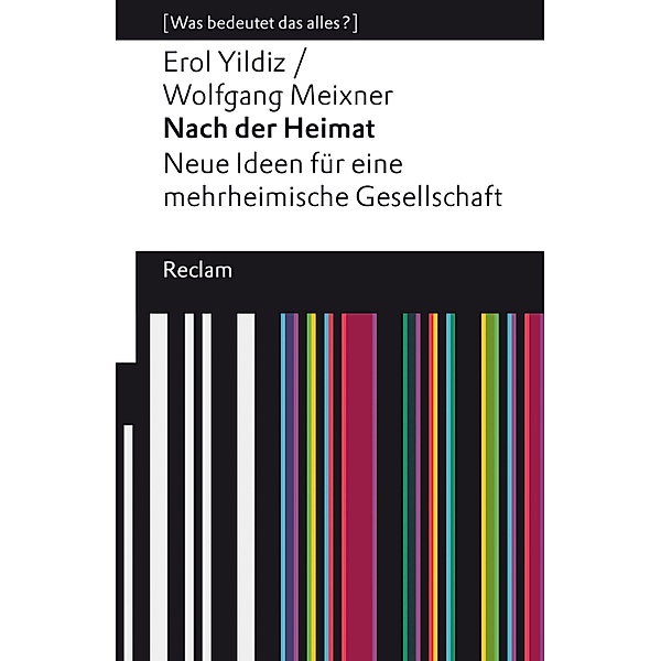 Nach der Heimat. Neue Ideen für eine mehrheimische Gesellschaft / Reclams Universal-Bibliothek, Erol Yildiz, Wolfgang Meixner