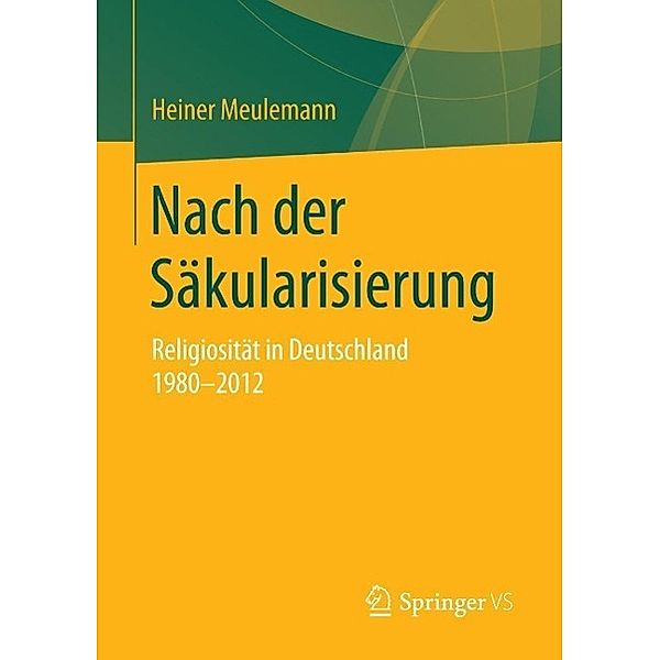 Nach der Säkularisierung / Veröffentlichungen der Sektion Religionssoziologie der Deutschen Gesellschaft für Soziologie, Heiner Meulemann