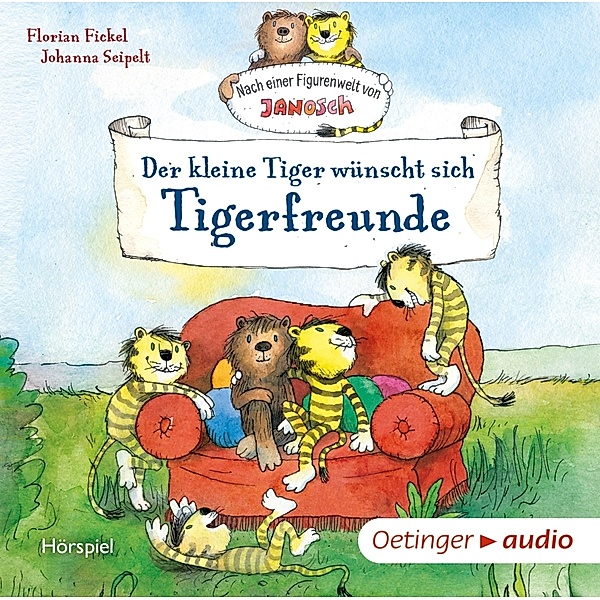 Nach einer Figurenwelt von Janosch - Nach einer Figurenwelt von Janosch. Der kleine Tiger wünscht sich Tigerfreunde,1 Audio-CD, Florian Fickel