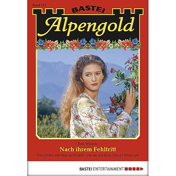 Nach ihrem Fehltritt / Alpengold Bd.232, Rosi Wallner