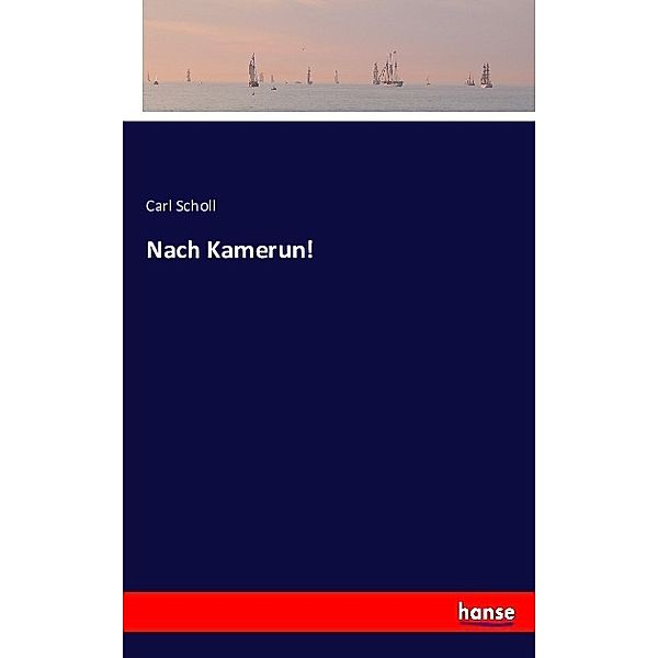 Nach Kamerun!, Carl Scholl