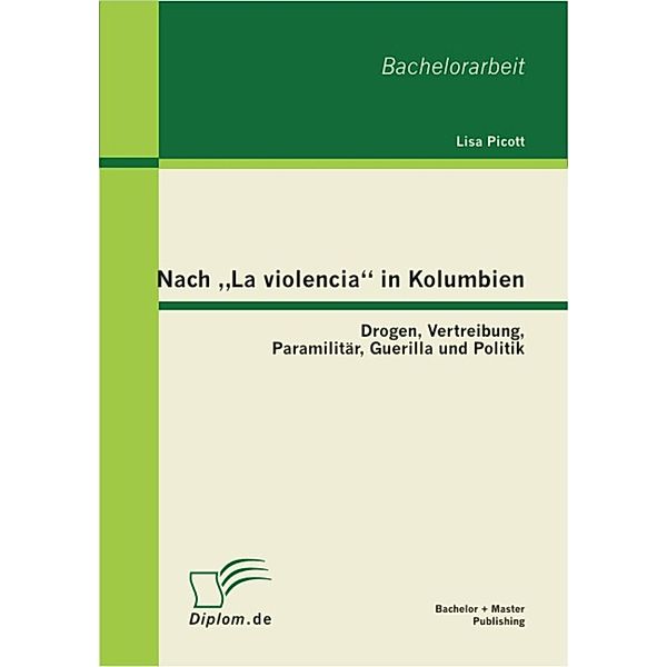 Nach La violencia in Kolumbien: Drogen, Vertreibung, Paramilitär, Guerilla und Politik, Lisa Picott