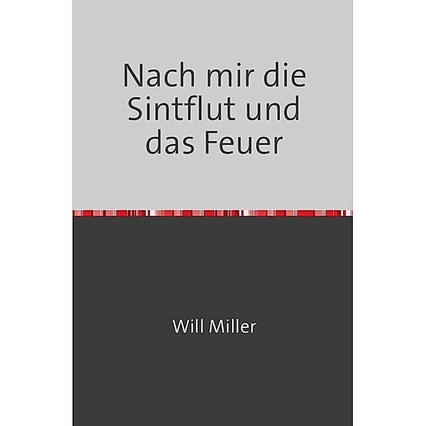 Nach mir die Sintflut und das Feuer, Wilhelm Baumüller