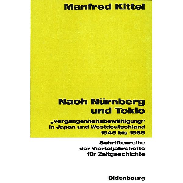 Nach Nürnberg und Tokio / Schriftenreihe der Vierteljahrshefte für Zeitgeschichte Bd.89, Manfred Kittel